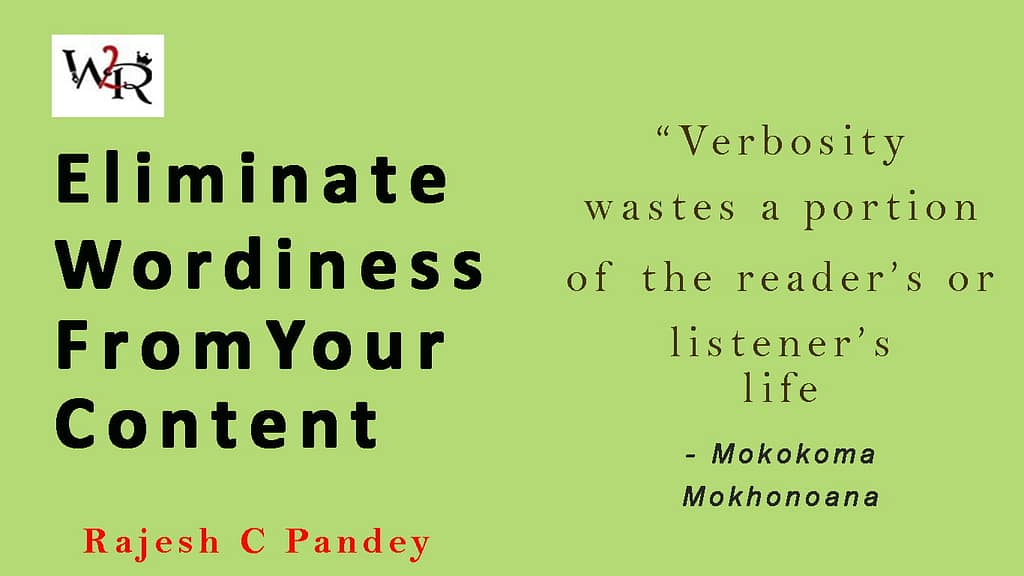 Wordiness or verbosity is an enemy of comfortable reading and understanding.